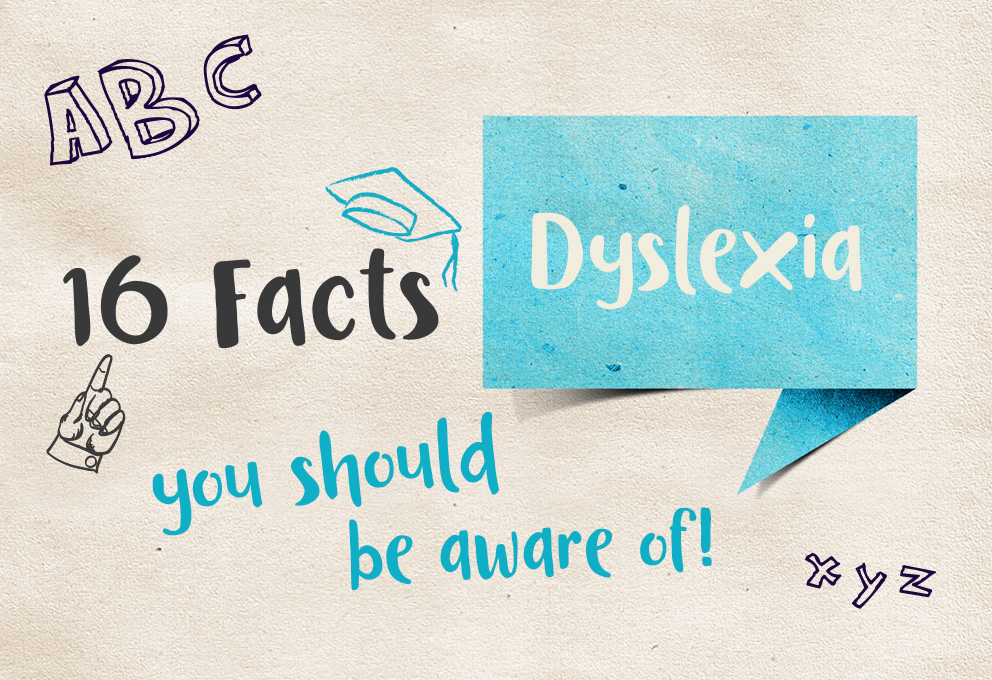 Dyslexia! 16 facts you should be aware of!